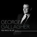 George Gallagher - You Raise Me Up
