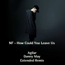 NF - How Could You Leave Us Agilar Danny May Extended…