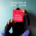 Colin Fowlie Anna K Eaves - What I ve Got to Hide