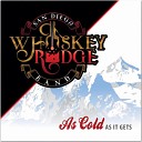 Whiskey Ridge Band - Who s Gonna Make That Call