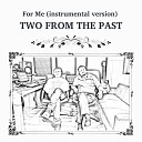 Two From The Past - For Me Instrumental version
