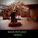 Jon Bryan - Back in Place