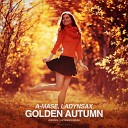 A Mase feat Ladynsax - Golden Autumn Original Mix