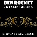 Ben Rocket Ktalin Girona - Stiu Ca Tu Ma Iubesti