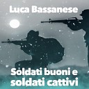 Luca Bassanese - Soldati buoni e soldati cattivi Canzone contro la…