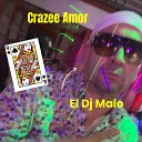 El DJ Malo - Crazee Amor Single Version
