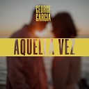 George Garc a - Aquella vez