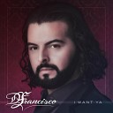 D Francisco - I Want Ya Espa ol Radio Edit