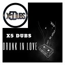 X5 Dubs - Drunk In Love