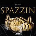 Matry - Spazzin