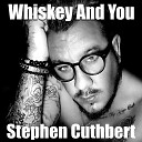 Stephen Cuthbert - Whiskey And You