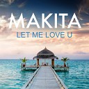 Makita - Let Me Love U