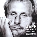 Jeff Daniels - If I Weren t So Stupid You Wouldn t Be So…