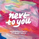 MorningMaxwell feat Bluey Moon - Next To You