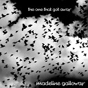 Madeline Galloway - The One That Got Away