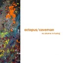 Octopus Caveman - It Comes Down Slow