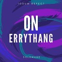 1ODUM DEFECT - On Errythang feat Soldmane