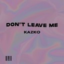 KAZKO - Don t leave me