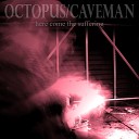 Octopus Caveman - Let Me Say Goodbye