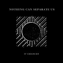 O Chancey - Nothing Can Separate Us