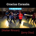 Walter Rincon Jerry D az - Gracias Coraz n