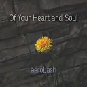 aeroLash - Of Your Heart and Soul