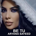 Aryana Sayeed - Be Tu