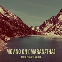 Uche Praise Favour - Moving on Maranatha