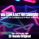 Mc Mn Mc Gw DJ Nando Original - Vai Com a Bct no Cabe o Joga o Cabelo pra…