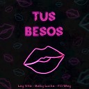 Loy Vita feat Fili Wey Baby Lucka - Tus Besos