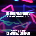 Mc Mn Mc Gw DJ Magr o Original - Se For Magrinha Eu Me Amarro