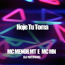 Mc Mn MC Menor MT DJ Nitinho - Hoje Tu Toma