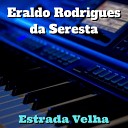 Eraldo Rodrigues da Seresta - Sai do Meu Caminho Cover