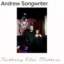 Andrew Songwriter - Nothing Else Matters