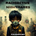 Fukushima boy - Radioactive Nightmare Pt 3