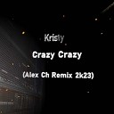 Kristy - Crazy Crazy Alex Ch Remix 2k23