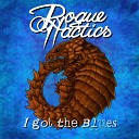 Rogue Tactics - I Got The Blues