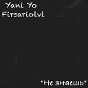 YANI YO feat Firsariolvl - Не знаешь