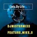 DJMistermixe feat Mike O - Lets by Life
