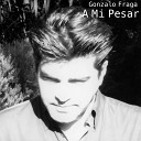 Gonzalo Fraga feat Pau Figueres - A Mi Pesar