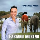 Fabiano Moreno - Cade o Meu Amor