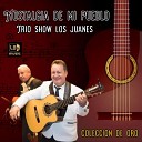 Trio Show Los Juanes - Amor Ya No Me Quieras Tanto