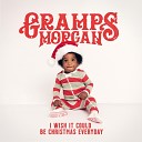 Gramps Morgan - I Wish It Could Be Christmas Everyday