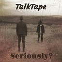 TalkTape - Seriously