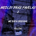 Mc Rafa Original Dj Th - Medley Pras Favelas 2