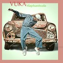 J house feat Thuluzmond - Vuka Maphantsula feat Thuluzmond