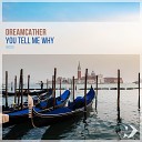 Dreamcather - You Tell Me Why Original Mix