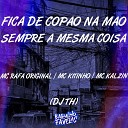Mc Rafa Original Mc Kitinho Dj Th feat mc… - Fica de Cop o na M o Sempre a Mesma Coisa