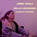 Anna Paula - Malas Decisiones Acoustic Version