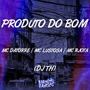 Mc Datorre Mc Rjota MC Lustosa feat Dj Th - Produto do Bom